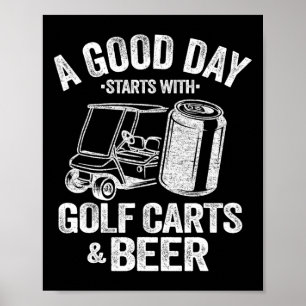 A Good Day Starts With Golf Carts And Beer Funny G Poster