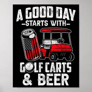 A Good Day Starts With Golf Carts And Beer Funny G Poster
