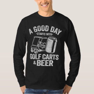 A Good Day Starts With Golf Carts And Beer Funny G T-Shirt