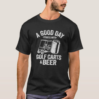 A Good Day Starts With Golf Carts And Beer Funny G T-Shirt