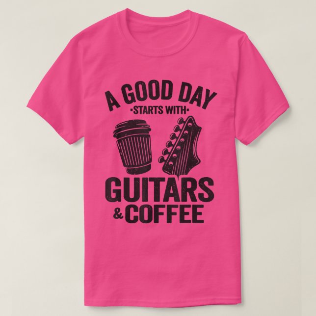 A Good Day Starts With Guitars & Coffee Guitarist  T-Shirt (Design Front)