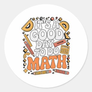 A Good Day To Do Math Teacher Lover School Stem St Classic Round Sticker