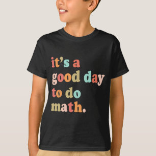 A Good Day To Do Math Test Day Testing Math Teache T-Shirt