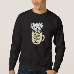 A Good Day With Coffee And Dogs Dalmatian Coffee Sweatshirt