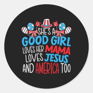 A Good Girl Who Loves America 4th Of July Usa Patr Classic Round Sticker