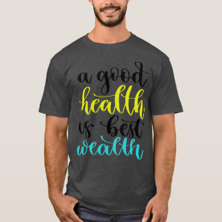 A Good Health Is Best Wealth 2 T-Shirt