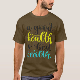 A Good Health Is Best Wealth T-Shirt
