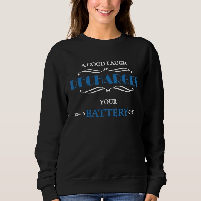A good laugh recharges your battery sweatshirt (Front)