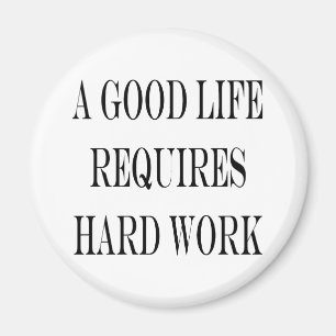 A Good Life Requires Hard Work Magnet