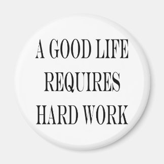 A Good Life Requires Hard Work Magnet