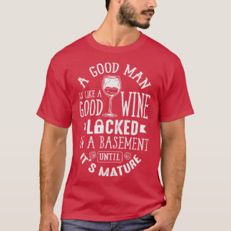 A Good Man Is Like A Good Wine T-Shirt