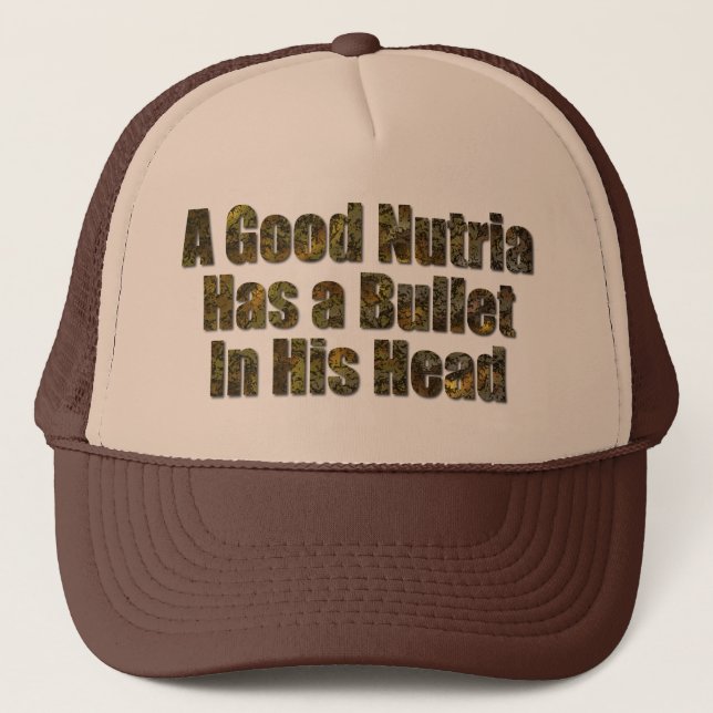 A Good Nutria Has a Bullet in His Head Trucker Hat (Front)