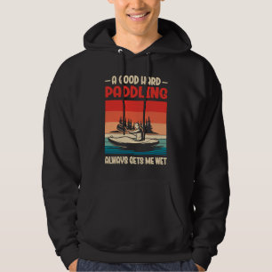 A Good Paddling Always Getting Me Wet Kayak Paddli Hoodie