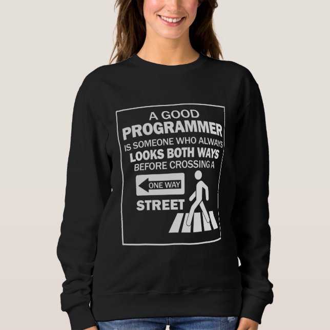 A Good Programmer Is Someone Who Always Look Both  Sweatshirt (Front)