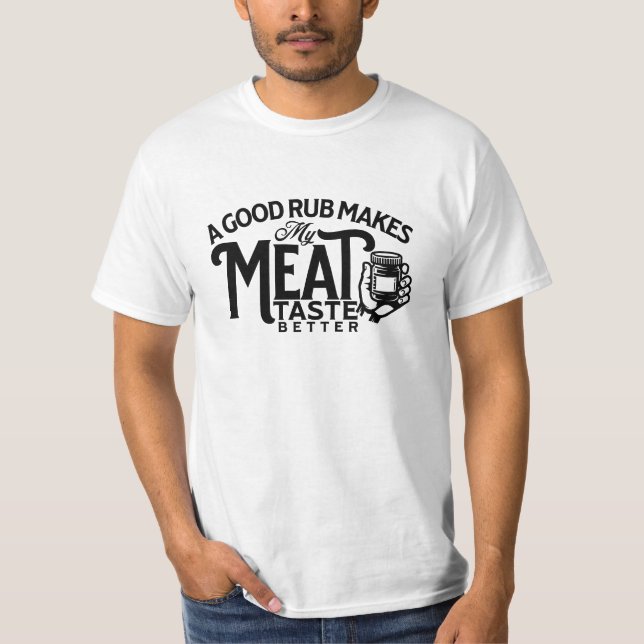 A Good Rub makes My Meat Taste Better T-Shirt (Front)