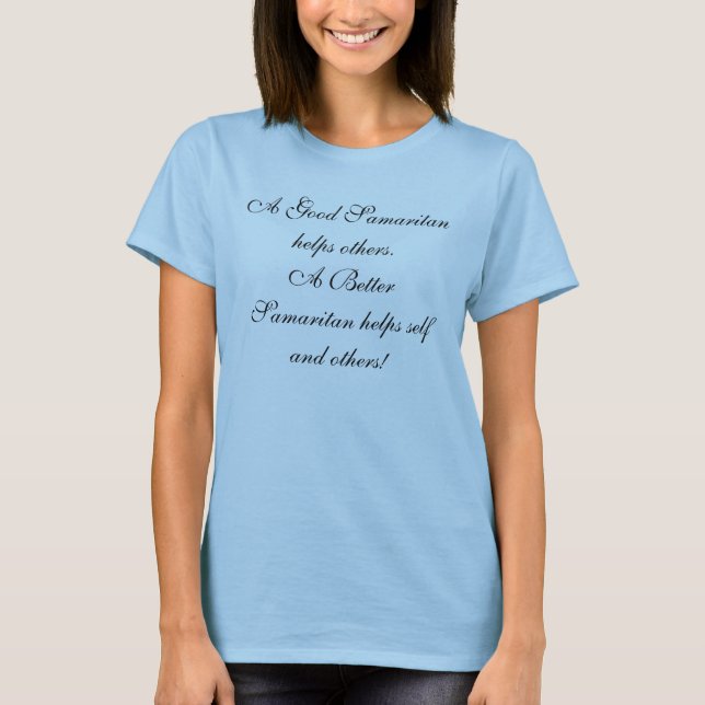 A Good Samaritan helps others.A Better Samarita... T-Shirt (Front)