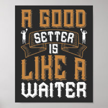 A Good Setter is like a Waiter