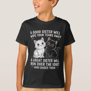 A Good Sister Will Wipe Your Tears Away Funny Cats T-Shirt