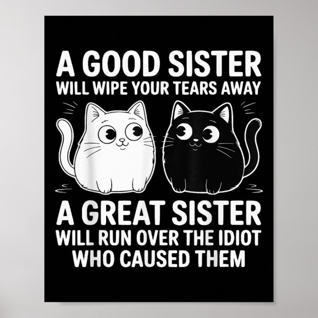 A Good Sister Will Wipe Your Tears Funny Cats Quot Poster (Front)