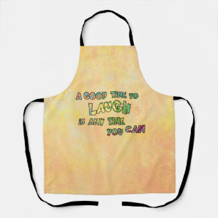A GOOD TiME TO LAUGH iS ANy TiME yOU CAN   Apron