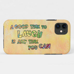 A GOOD TiME TO LAUGH iS ANy TiME yOU CAN  Case-Mate iPhone Case