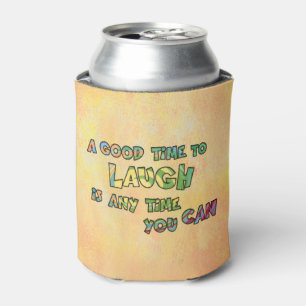 A GOOD TiME TO LAUGH iS ANy TiME yOU CAN Cooler