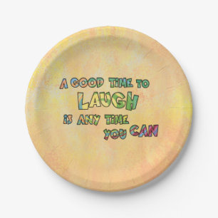 A GOOD TiME TO LAUGH iS ANy TiME yOU CAN  Paper Plate