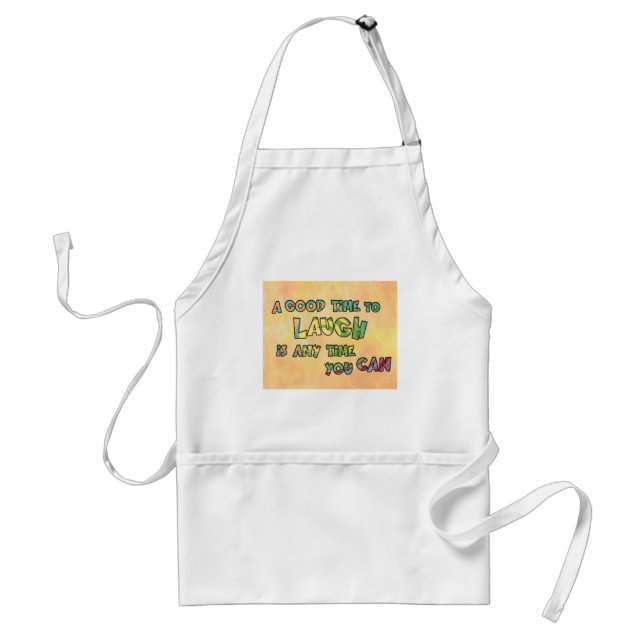 A GOOD TiME TO LAUGH iS ANy TiME yOU CAN   Standard Apron (Front)