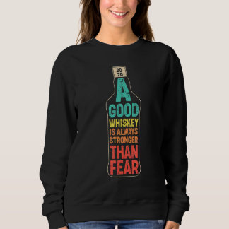 A Good Whiskey Is Always Stronger Than Fear Sweatshirt