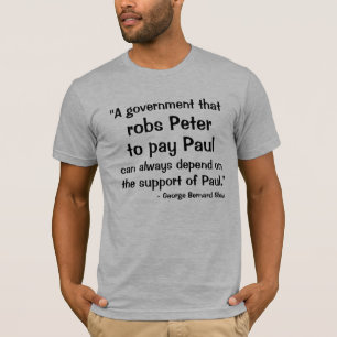 "A government that, robs Peter, to pay Paul, ca... T-Shirt