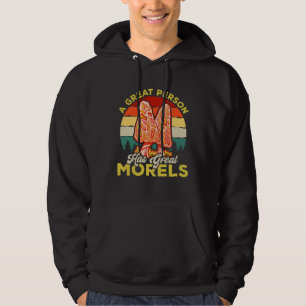 A Great Person Has Great Morels Mycology Mushroom Hoodie