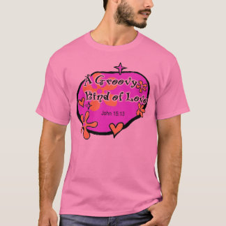 A Groovy Kind of Love, John 15:13, Jesus Christ T-Shirt