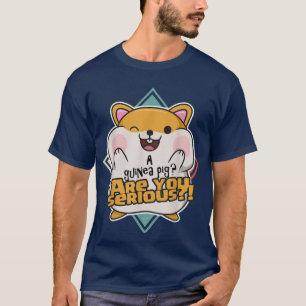A guinea pig Are you serious! Quote for a Hamster T-Shirt