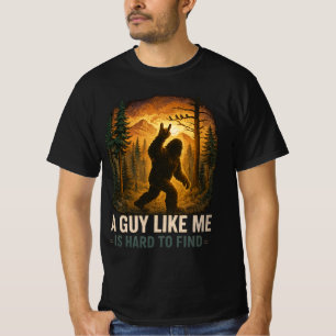 A Guy Like Me is Hard to Find Big Foot Big Foot  T-Shirt