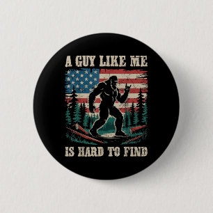 A Guy Like Me is Hard to Find Bigfoot Funny Hiking 6 Cm Round Badge