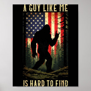 A Guy Like Me Is Hard To Find Bigfoot Funny Hiking Poster