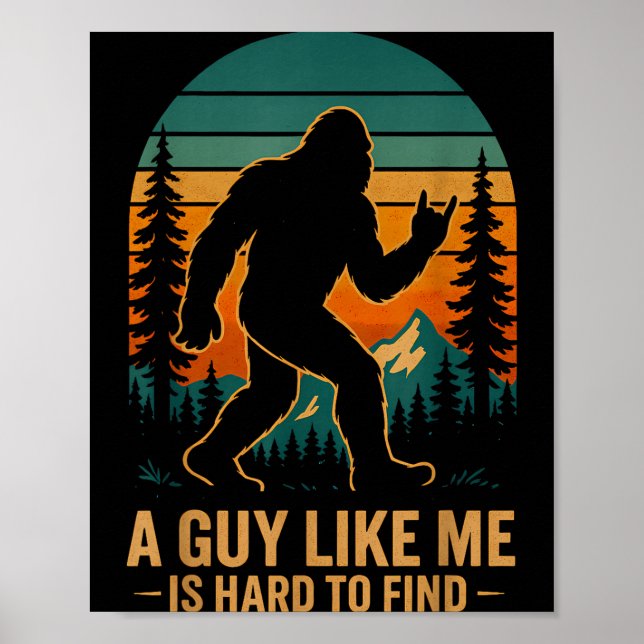 A Guy Like Me Is Hard To Find Bigfoot Funny Hiking Poster (Front)