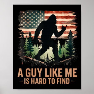 A Guy Like Me Is Hard To Find Bigfoot Funny Hiking Poster