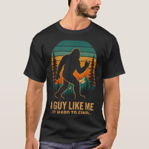 A Guy Like Me Is Hard To Find Bigfoot Funny Hiking T-Shirt