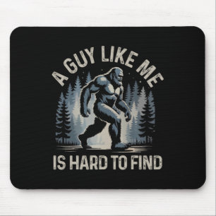 A Guy Like Me Is Hard To Find Forest Bigfoot Funny Mouse Pad
