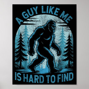 A Guy Like Me Is Hard To Find Forest Bigfoot Funny Poster