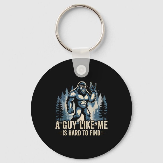 A Guy Like Me Is Hard To Find Funny Big Foot Sasqu Key Ring (Front)