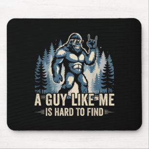 A Guy Like Me Is Hard To Find Funny Big Foot Sasqu Mouse Pad
