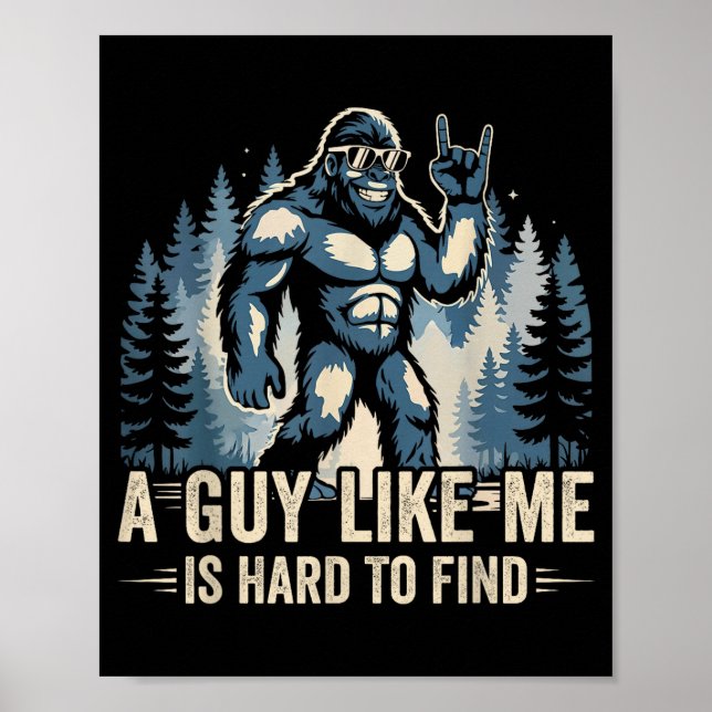 A Guy Like Me Is Hard To Find Funny Big Foot Sasqu Poster (Front)