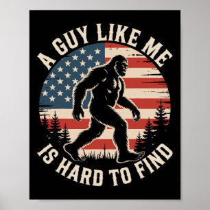 A Guy Like Me Is Hard To Find Funny Bigfoot Americ Poster