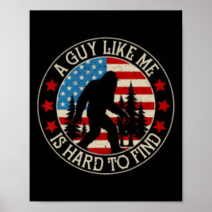 A Guy Like Me Is Hard To Find Funny Bigfoot Americ Poster