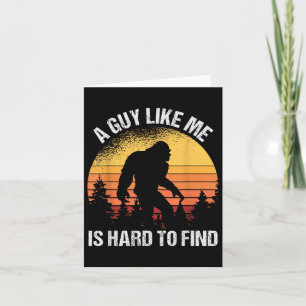 A Guy Like Me Is Hard To Find Funny Bigfoot Card