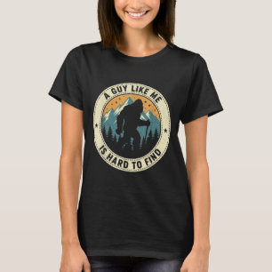 A Guy Like Me Is Hard To Find Funny Bigfoot Forest T-Shirt