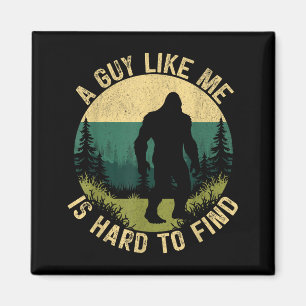 A Guy Like Me Is Hard To Find, Funny Bigfoot Magnet