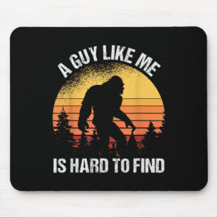 A Guy Like Me Is Hard To Find Funny Bigfoot  Mouse Pad